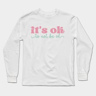 its okay to not be okay Long Sleeve T-Shirt